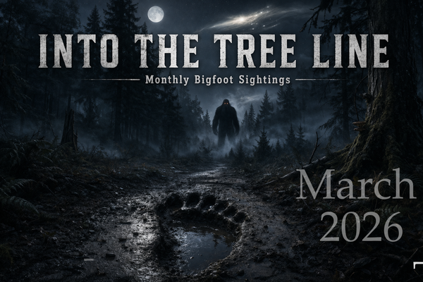 Monthly Bigfoot & Sasquatch Sightings Review — March 2026